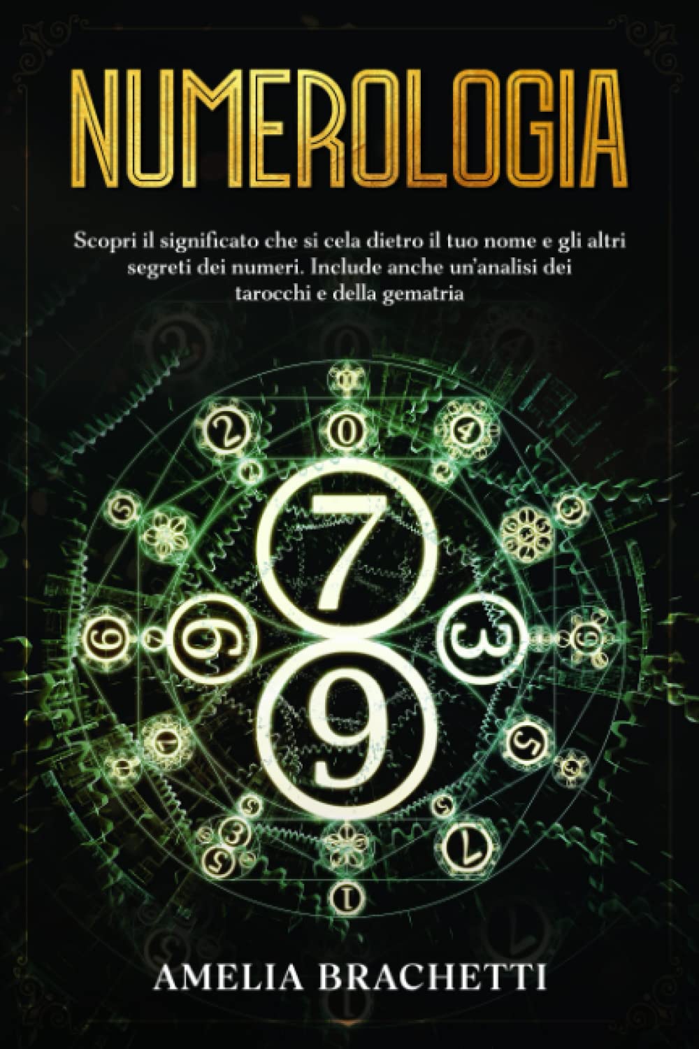 Numerologia: Scopri il significato che si cela dietro il tuo nome e gli altri segreti dei numeri. Include anche un’analisi dei tarocchi e della gematria Religion & Esotericism