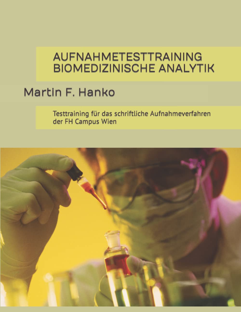AUFNAHMETESTTRAINING BIOMEDIZINISCHE ANALYTIK: Testtraining für das schriftliche Aufnahmeverfahren der FH Campus Wien Learning & Reference