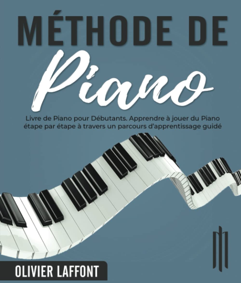 Méthode de Piano: Livre de Piano pour Débutants. Apprendre à jouer du Piano étape par étape à travers un parcours d’apprentissage guidé - avec les ... simplifiées des grands Maîtres de la Musique Arts & Music