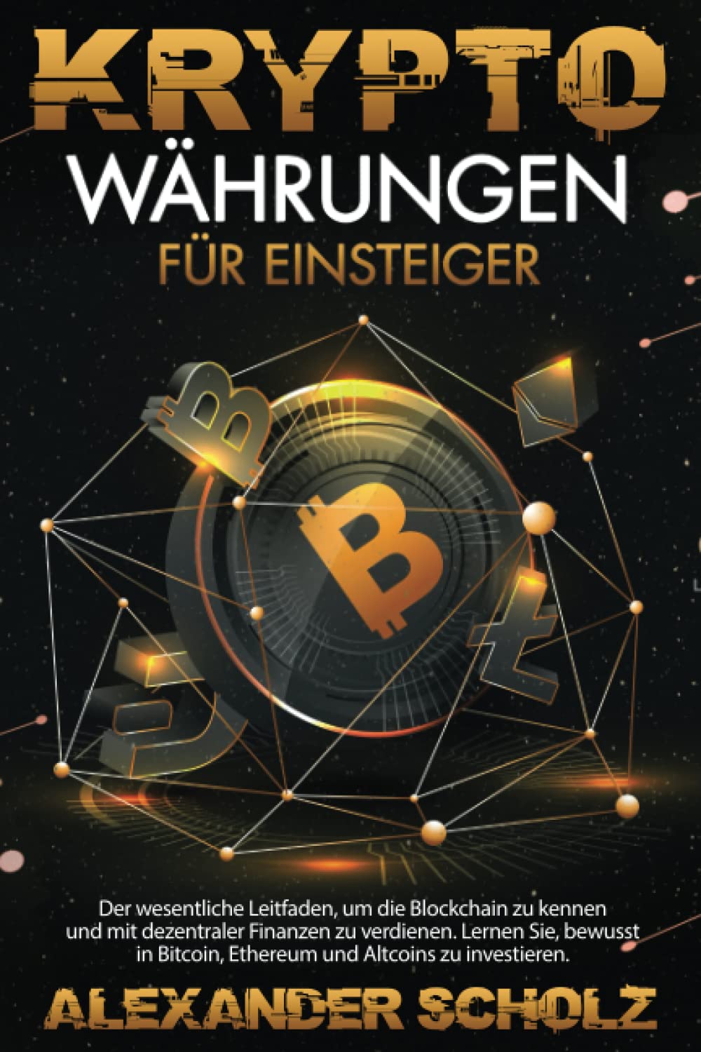 Kryptowährungen für Einsteiger: Der wesentliche Leitfaden, um die Blockchain zu kennen und mit dezentraler Finanzen zu verdienen. Lernen Sie, bewusst in Bitcoin, Ethereum und Altcoins zu investieren Business & Technology