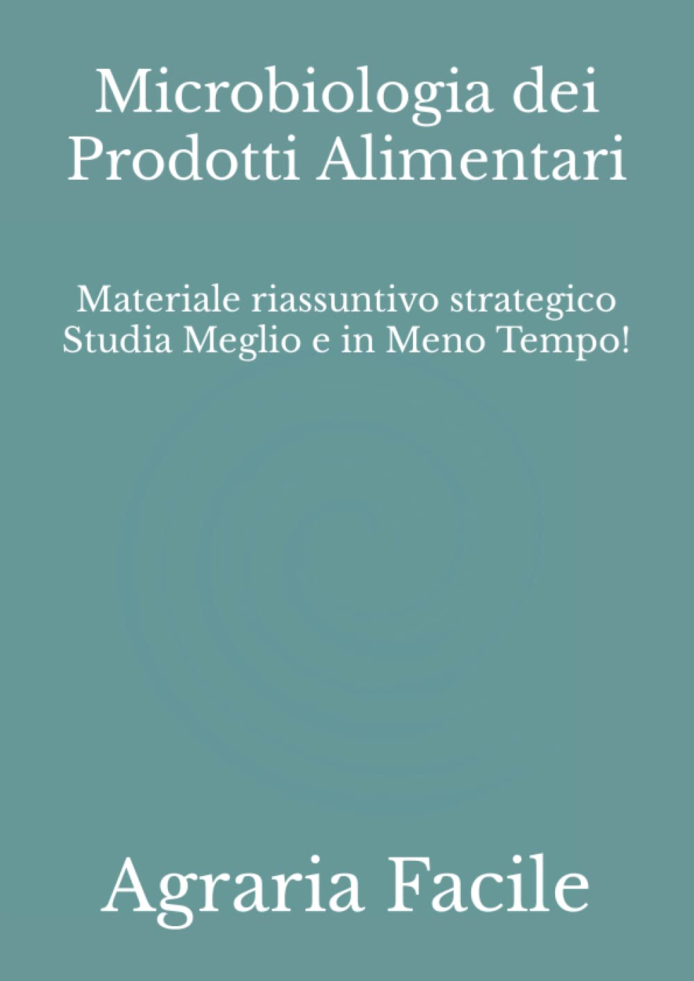Microbiologia dei Prodotti Alimentari: Materiale riassuntivo strategico Studia Meglio e in Meno Tempo! book
