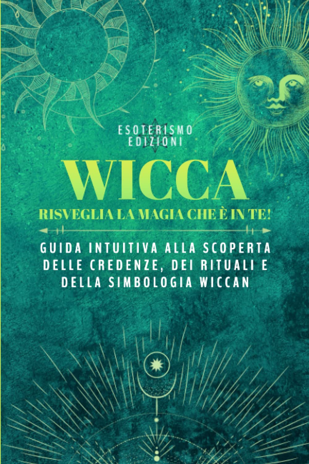 Wicca: Risveglia la Magia che è in te! Guida intuitiva alla scoperta delle Credenze, dei Rituali e della Simbologia Wiccan book