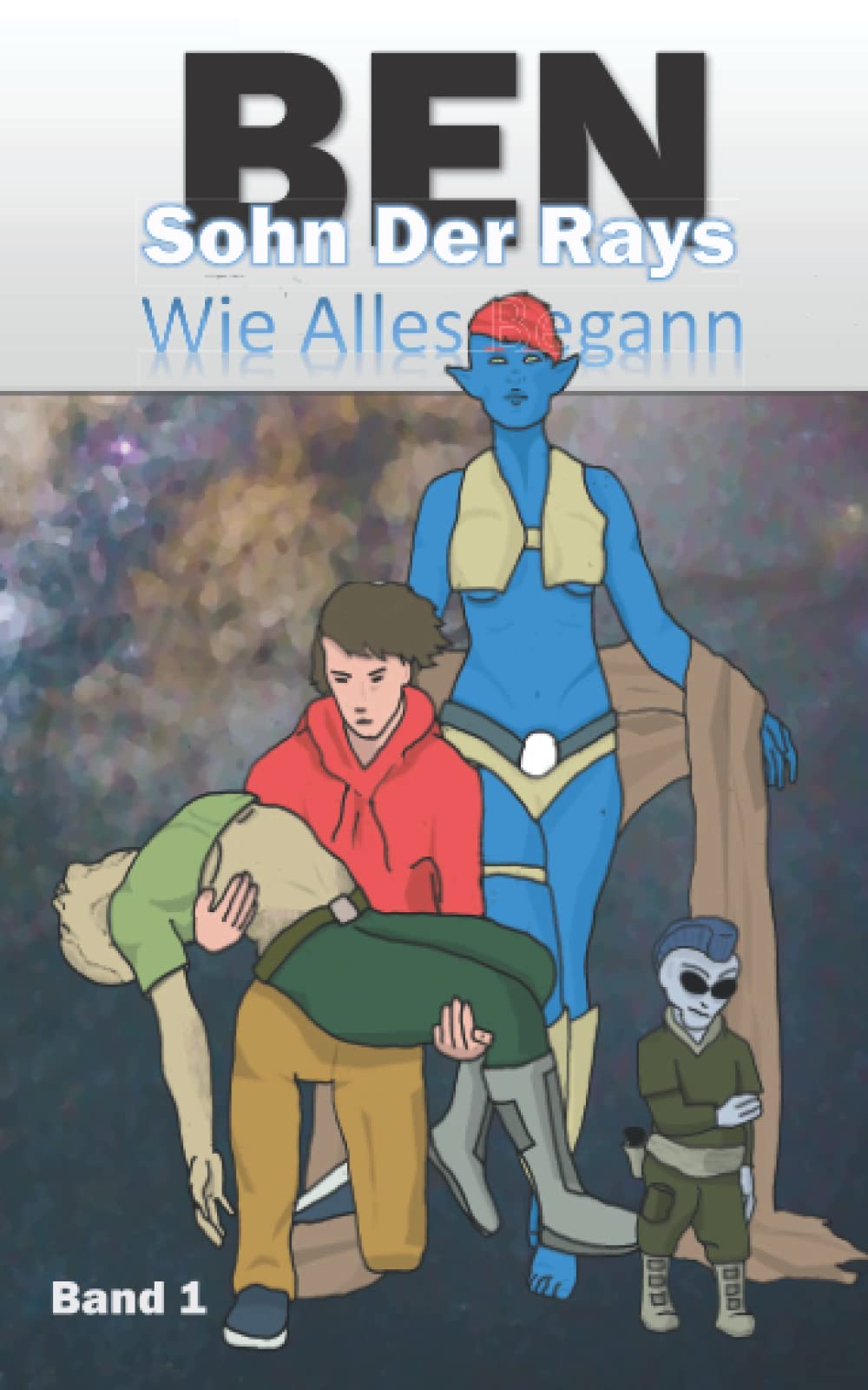 Ben - Sohn der Rays: Band 1 Wie alles begann Fantasy & Sci-Fi