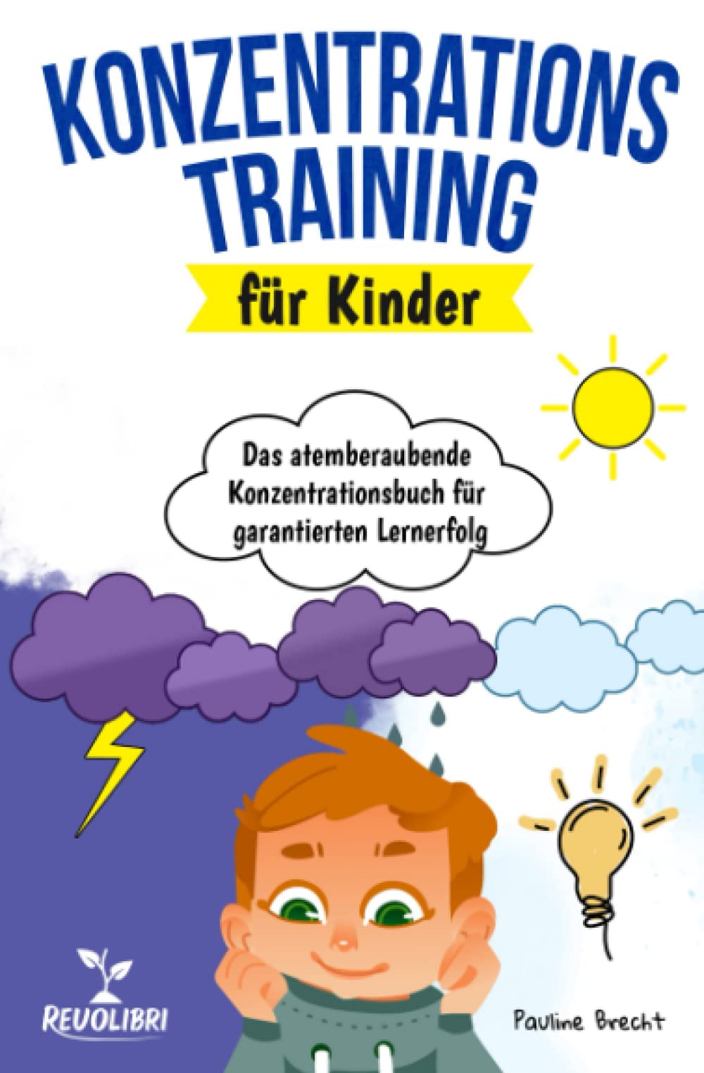 Konzentrationstraining für Kinder: Das atemberaubende Konzentrationsbuch für garantierten Lernerfolg - Wie Sie mit spaßigen Spielen & Übungen die Konzentration und Aufmerksamkeit Ihres Kindes fördern Business, Finance & Career
