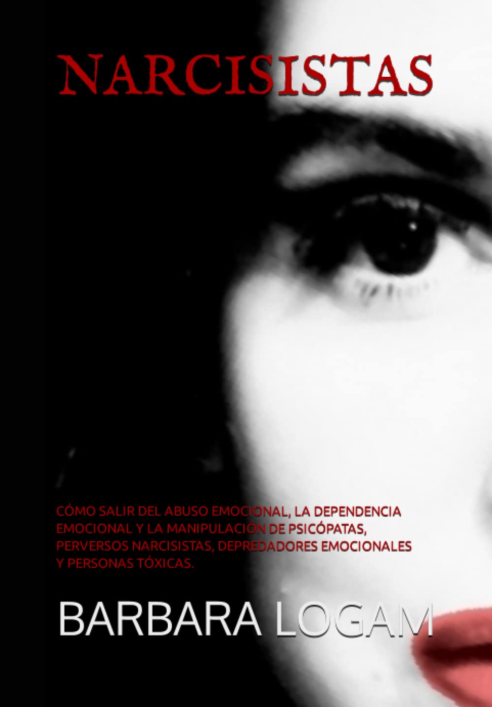 NARCISISTAS: CÓMO SALIR DEL ABUSO EMOCIONAL, LA DEPENDENCIA EMOCIONAL Y LA MANIPULACIÓN DE PSICÓPATAS, PERVERSOS NARCISISTAS, DEPREDADORES EMOCIONALES Y PERSONAS TÓXICAS. book