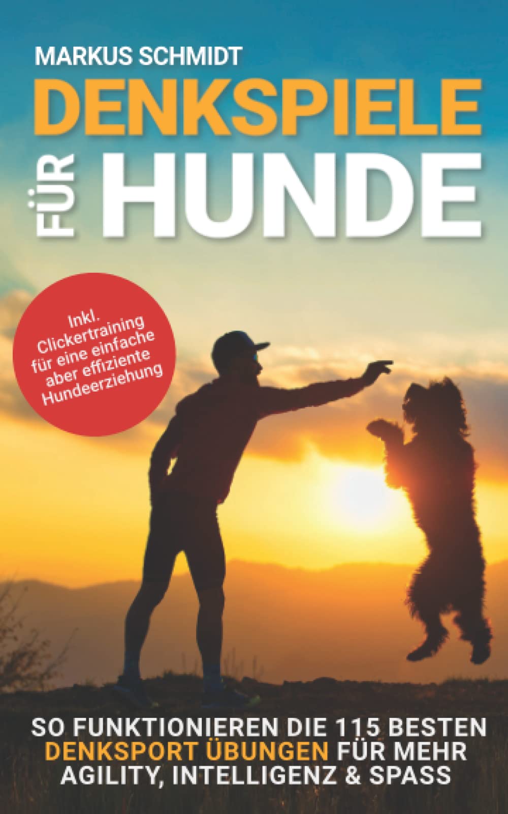 Denkspiele für Hunde: So funktionieren die 115 besten Denksport Übungen für mehr Agility, Intelligenz & Spass inkl Clickertraining für eine einfache aber effiziente Hundeerziehung Pets