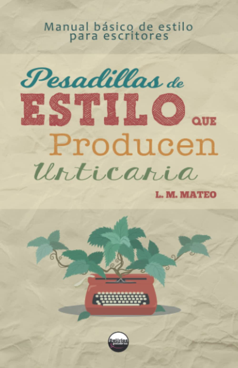 Pesadillas de estilo que producen urticaria (PEPU): Manual básico de estilo para escritores book