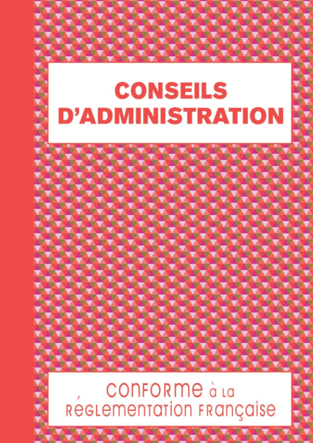 Registre Conseils d'Administration: Registre pour les Procès-Verbaux de Sociétés et Associations 120 Feuillets Numérotés Format A4 - Triangles Rouges Law