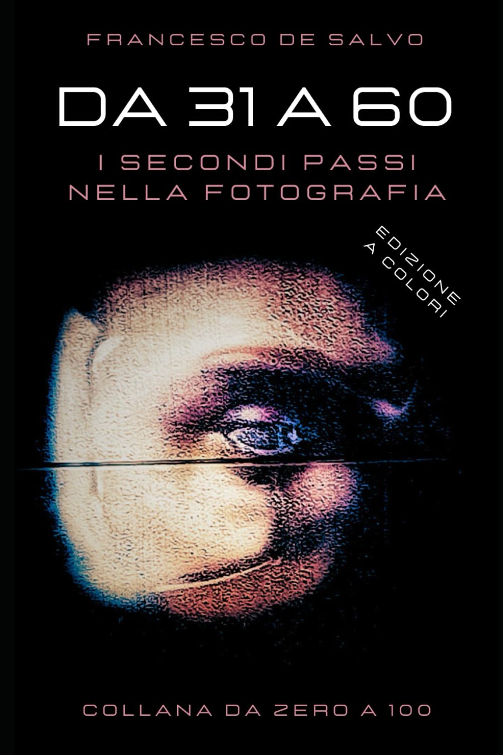 Da 31 a 60: i Secondi passi nella fotografia (edizione a colori) book