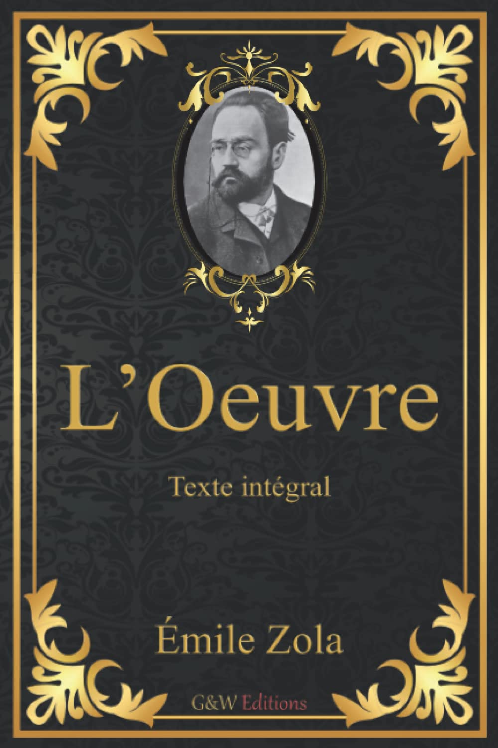 L'Oeuvre: Émile Zola | Texte intégral | G&W Editions (Annoté) Classics