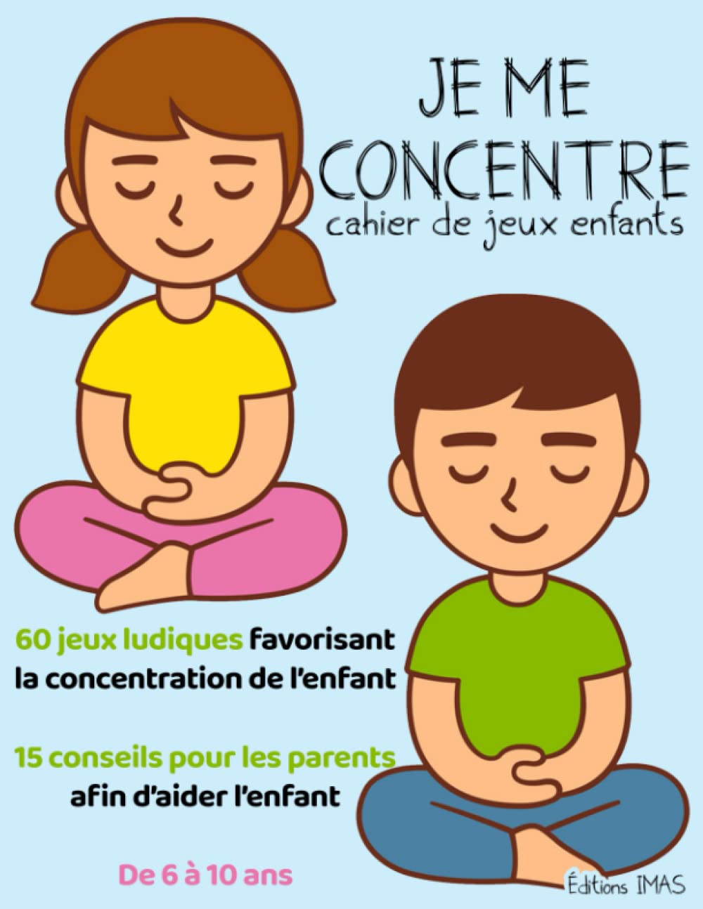 Je me Concentre | Cahier de jeux Enfant | De 6 à 10 Ans: Livre de Concentration Enfant | Jeux et Exercices Éducatifs, Logique, Énigmes, Cherche et Trouve etc... 60 jeux + 15 Conseils pour les Parents book