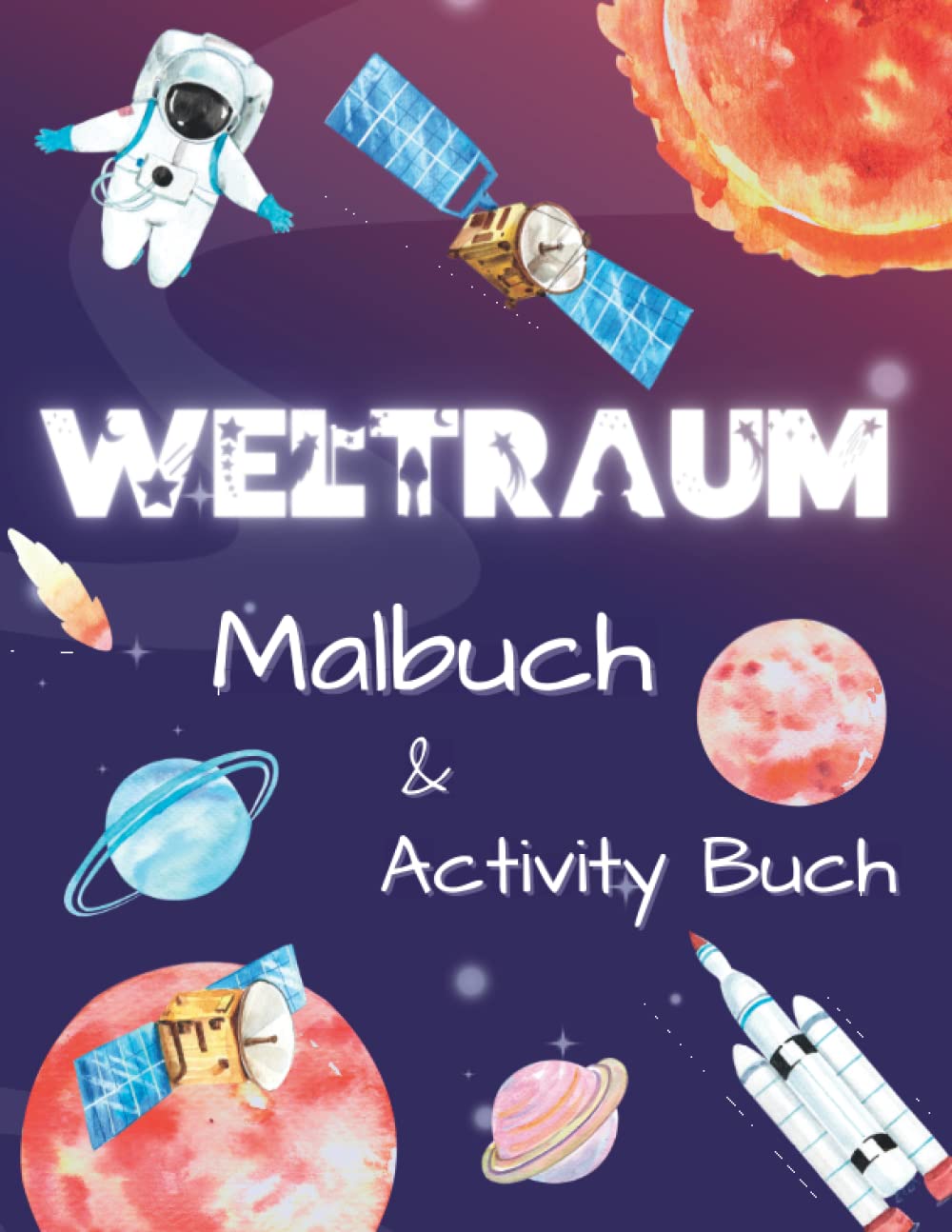 Weltraum Malbuch: Aktivitätsbuch Weltraum über das Sonnensystem, Astronauten, Planeten und den Weltraum. Kinder Arbeitsbuch mit Labyrinthen, Wortsuche, Punkt zu Punkt und mehr Non-fiction