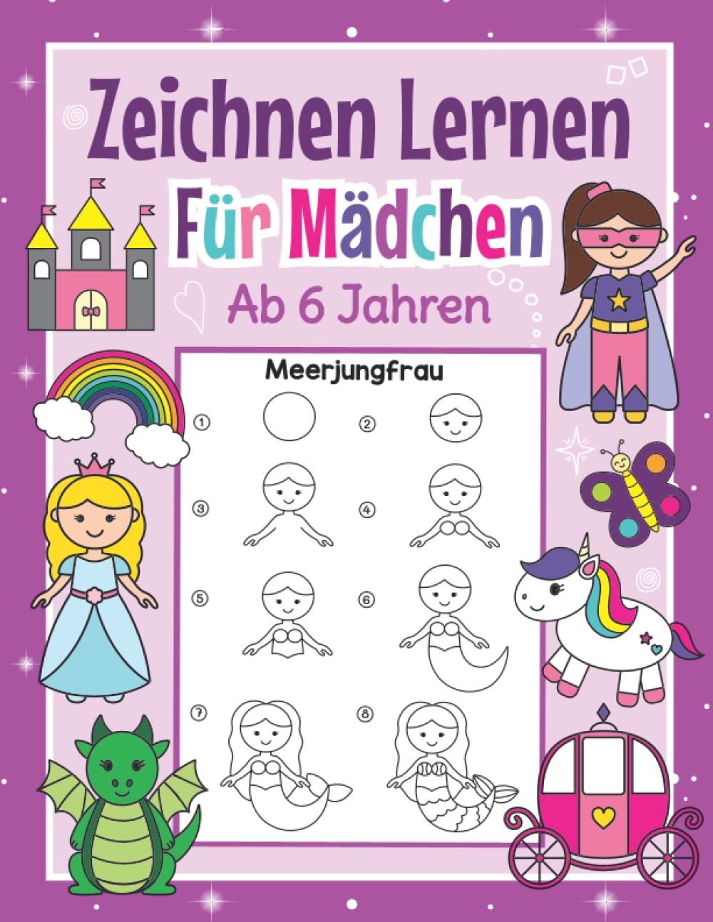 Zeichnen Lernen für Mädchen ab 6 Jahren: Mit einfachen Schritt für Schritt Anleitungen zum Nachzeichnen | Tolles Malbuch für Mädchen im Kindergarten und Schule Non-fiction