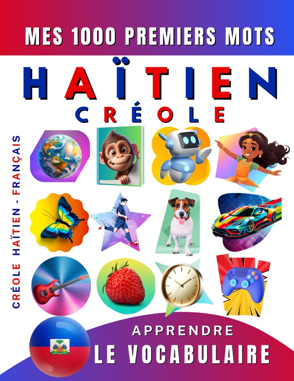 Apprendre le vocabulaire Créole Haïtien : Mes mille premiers mots, Bilingue Créole Haïtien - Français: Imagier Créole Haïtien pour débutant Foreign Languages ​​& Dictionaries