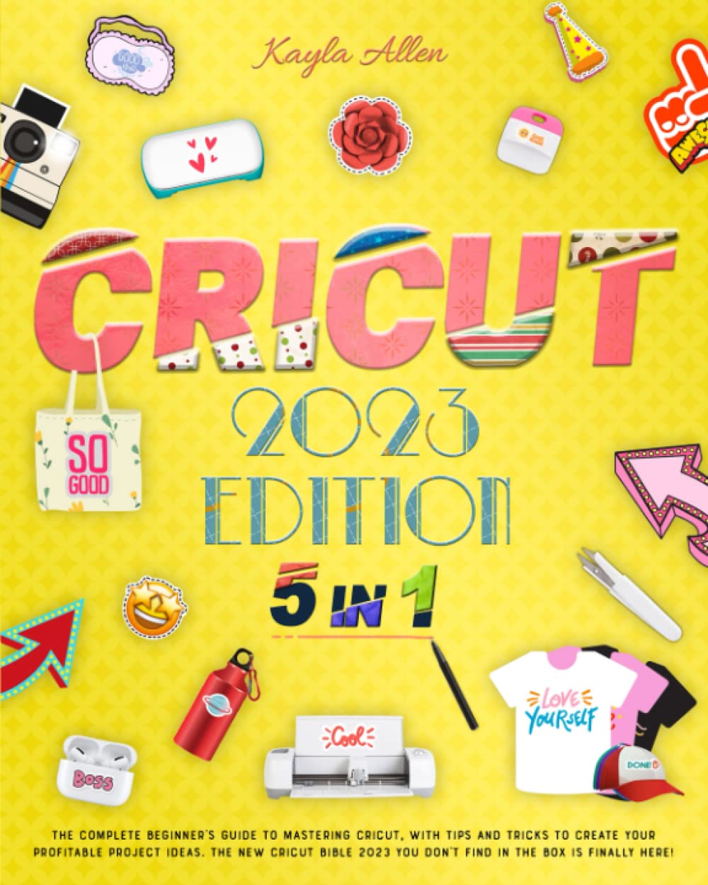 Cricut: 5 Books in1 - The Complete Beginner's Guide to Mastering Cricut, with Tips and Tricks to Create Your Profitable Project Ideas. The New Cricut ... You Don't Find in The Box Is Finally Here! Hobbies & Crafts