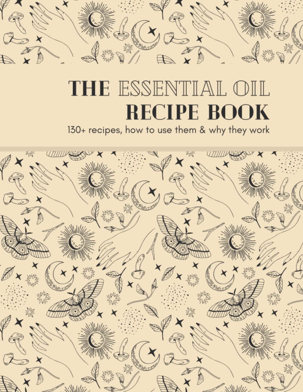 The Essential Oil Recipe Book: 130+ Recipes, How To Use Them & Why They Work Health, Nutrition & Fitness
