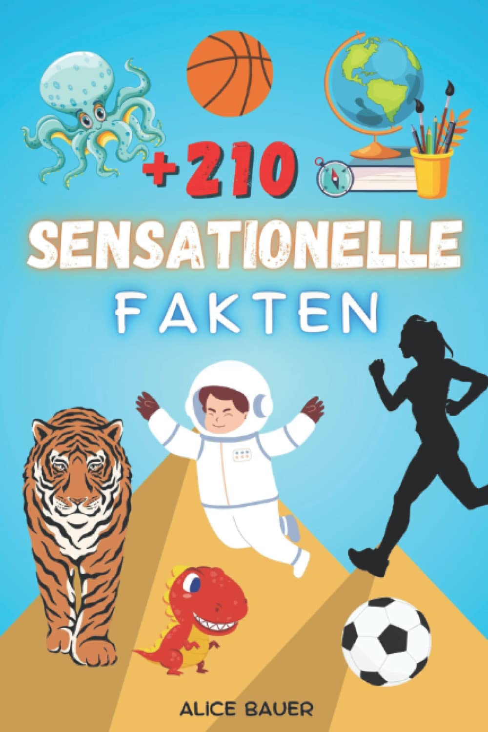 Sensationelle Fakten: 210 unglaubliche und unterhaltsame Fakten des Allgemeinwissens für intelligente Kinder Non-fiction