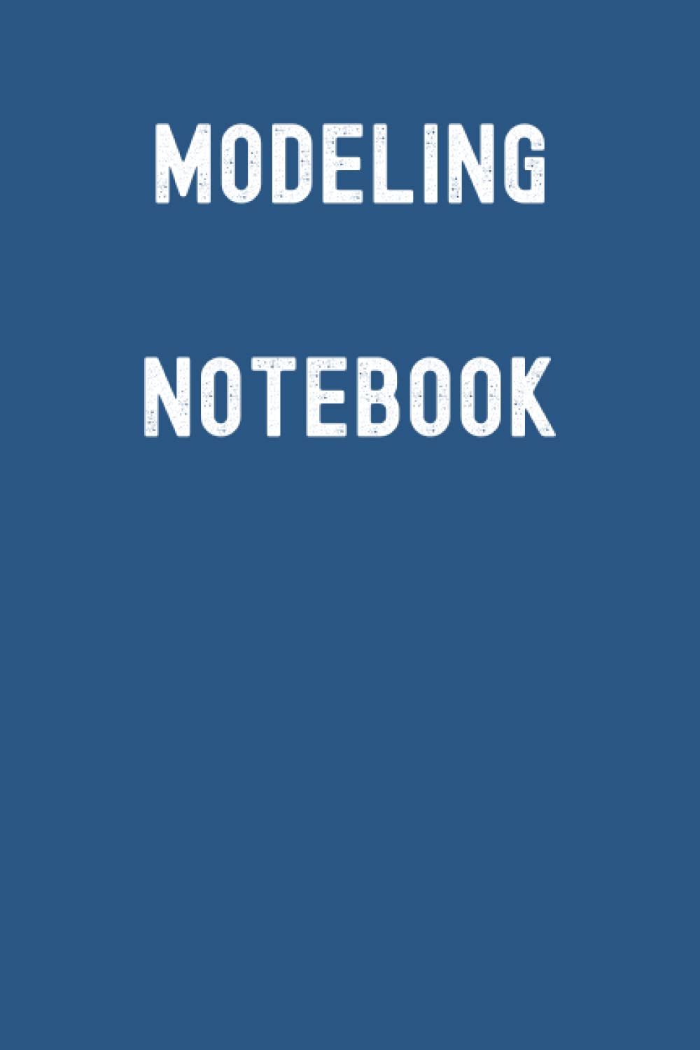 Modeling Notebook: Classic Blue Matte Finish Lined Journal, 120 Pages, 6 x 9, Gift For Thinkers, List Makers and Doers (Modeling Notebook Journal) Essays & Short Stories