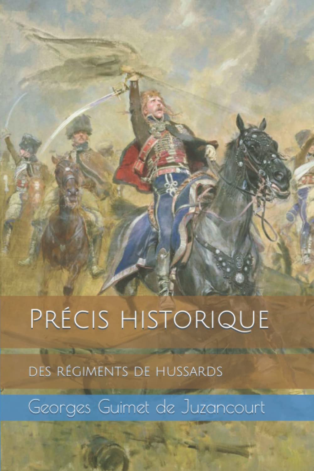 Précis historique des régiments de hussards Politics & History