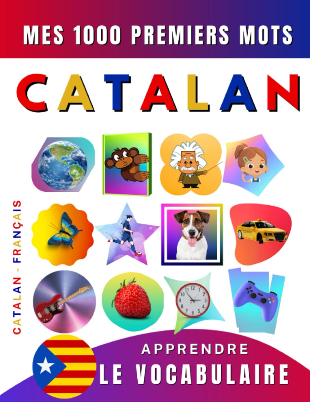 Apprendre le vocabulaire Catalan : Mes mille premiers mots, Bilingue Catalan - Français: Imagier Catalan pour débutant book