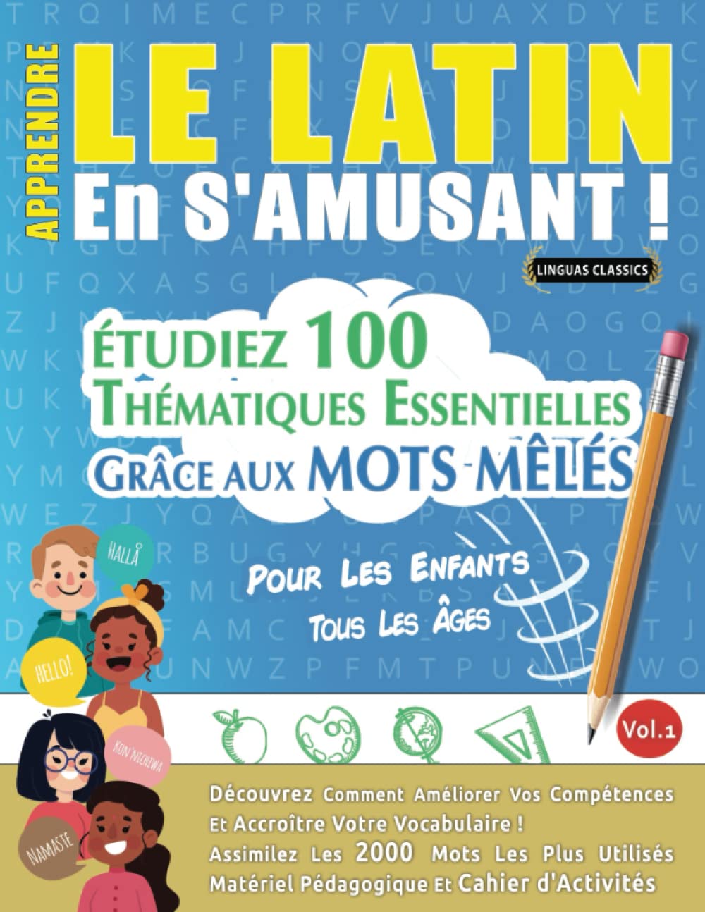 APPRENDRE LE LATIN EN S'AMUSANT - POUR LES ENFANTS: TOUS LES ÂGES - ÉTUDIEZ 100 THÉMATIQUES ESSENTIELLES GRÂCE AUX MOTS MÊLÉS - VOL.1: Découvrez ... Compétences Et Accroître Votre Vocabulaire! Leisure & Fun