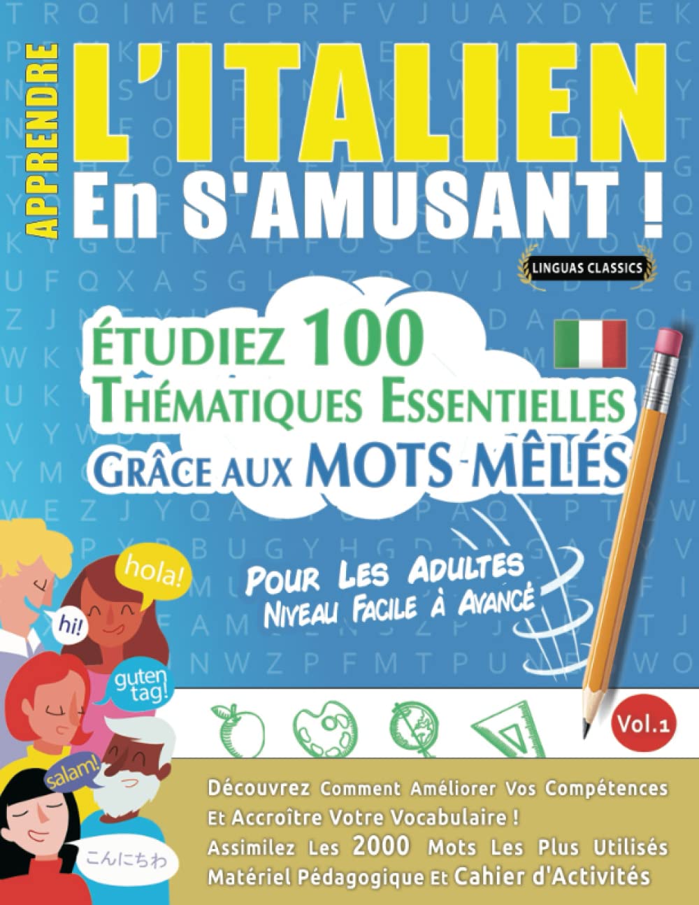 APPRENDRE L'ITALIEN EN S'AMUSANT - POUR LES ADULTES: NIVEAU FACILE À AVANCÉ - ÉTUDIEZ 100 THÉMATIQUES ESSENTIELLES GRÂCE AUX MOTS MÊLÉS - VOL.1: ... Compétences Et Accroître Votre Vocabulaire! book