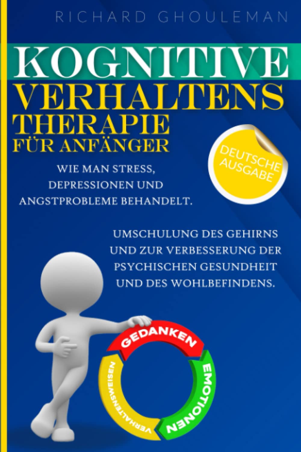 Kognitive Verhaltenstherapie für Anfänger: Wie man Stress, Depressionen und Angstprobleme behandelt. Umschulung des Gehirns und zur Verbesserung der psychischen Gesundheit und des Wohlbefindens. Health, Nutrition & Fitness