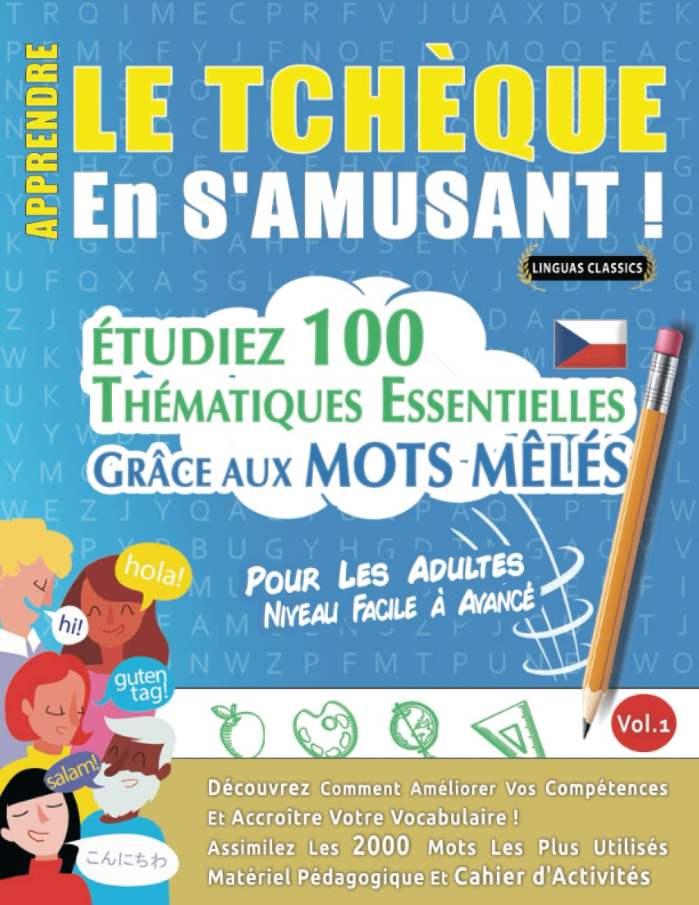 APPRENDRE LE TCHÈQUE EN S'AMUSANT - POUR LES ADULTES: NIVEAU FACILE À AVANCÉ - ÉTUDIEZ 100 THÉMATIQUES ESSENTIELLES GRÂCE AUX MOTS MÊLÉS - VOL.1: ... Compétences Et Accroître Votre Vocabulaire! Leisure & Fun