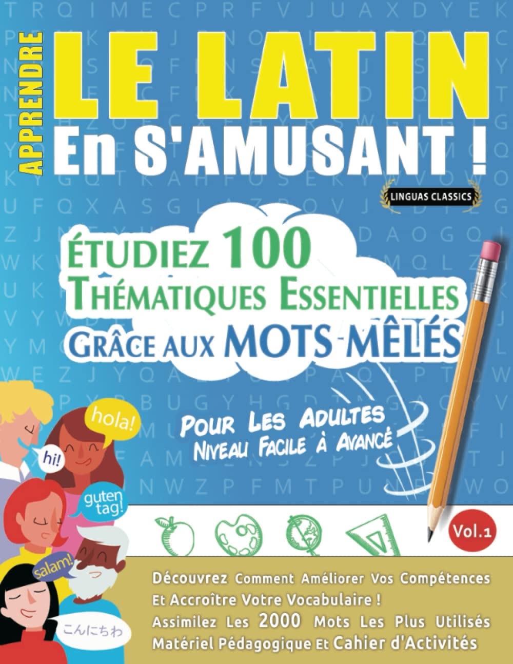 APPRENDRE LE LATIN EN S'AMUSANT - POUR LES ADULTES: NIVEAU FACILE À AVANCÉ - ÉTUDIEZ 100 THÉMATIQUES ESSENTIELLES GRÂCE AUX MOTS MÊLÉS - VOL.1: ... Compétences Et Accroître Votre Vocabulaire! Leisure & Fun