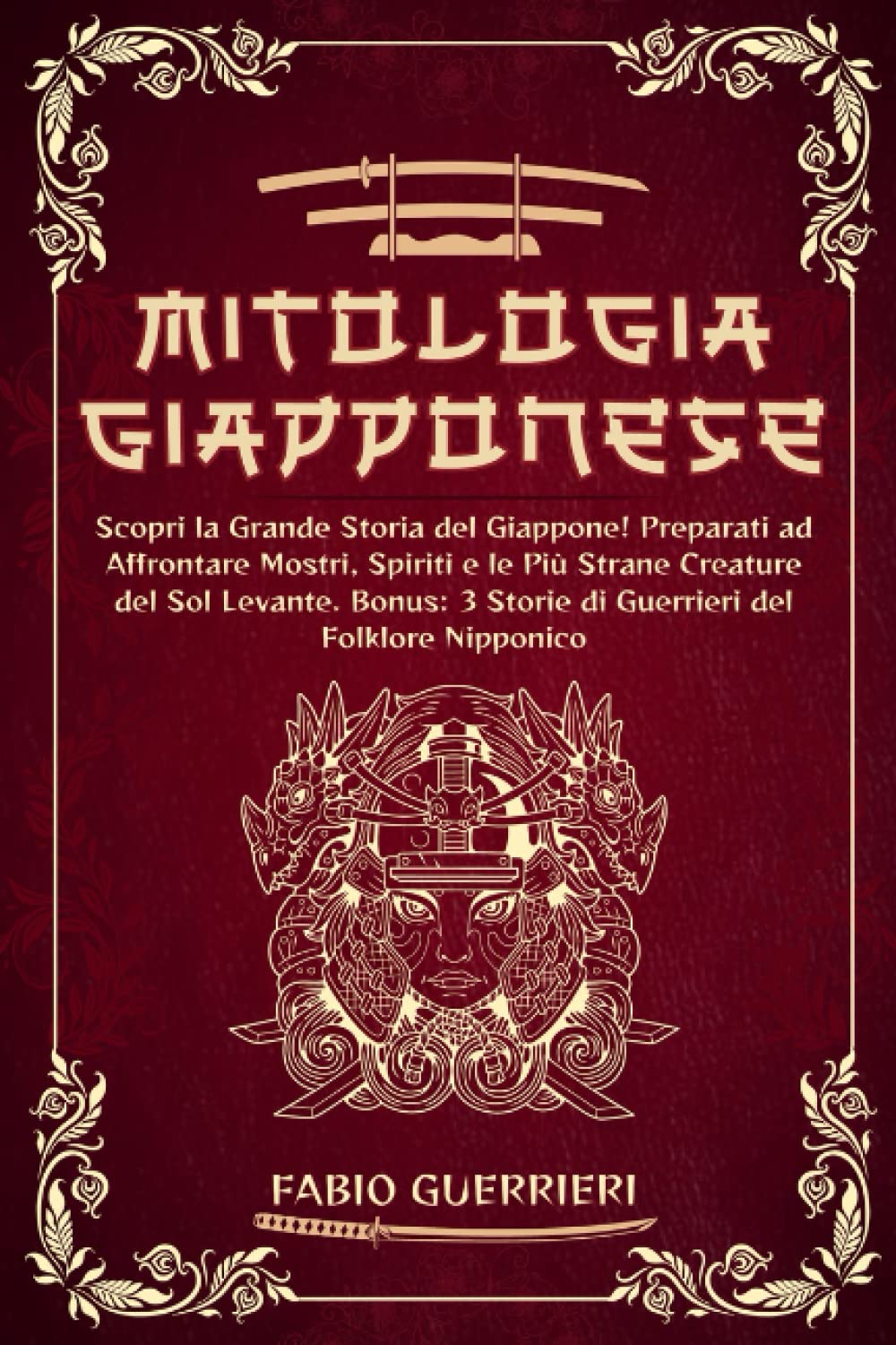MITOLOGIA GIAPPONESE: Scopri la Grande Storia del Giappone! Preparati ad Affrontare Mostri, Spiriti e le Più Strane Creature del Sol Levante. Bonus: 3 Storie di Guerrieri del Folklore Nipponico book