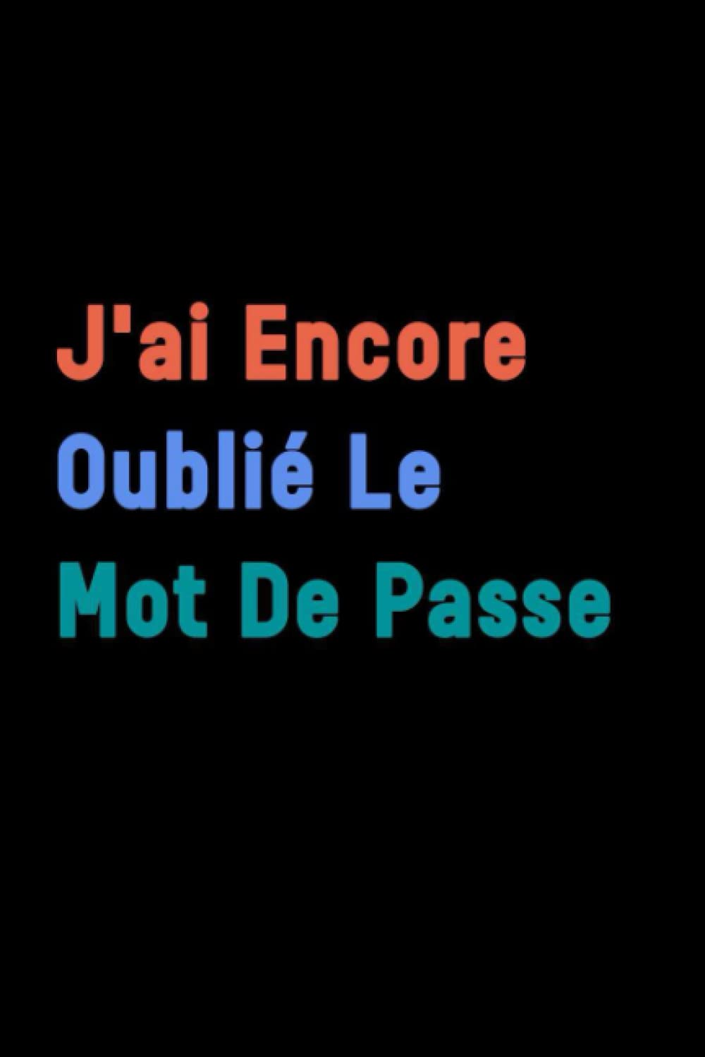 J'ai encore oublié le mot de passe: Cahier de mot de passe, Cahier pour vos identifiants et mots de passe, pour ne pas oublier ses codes book
