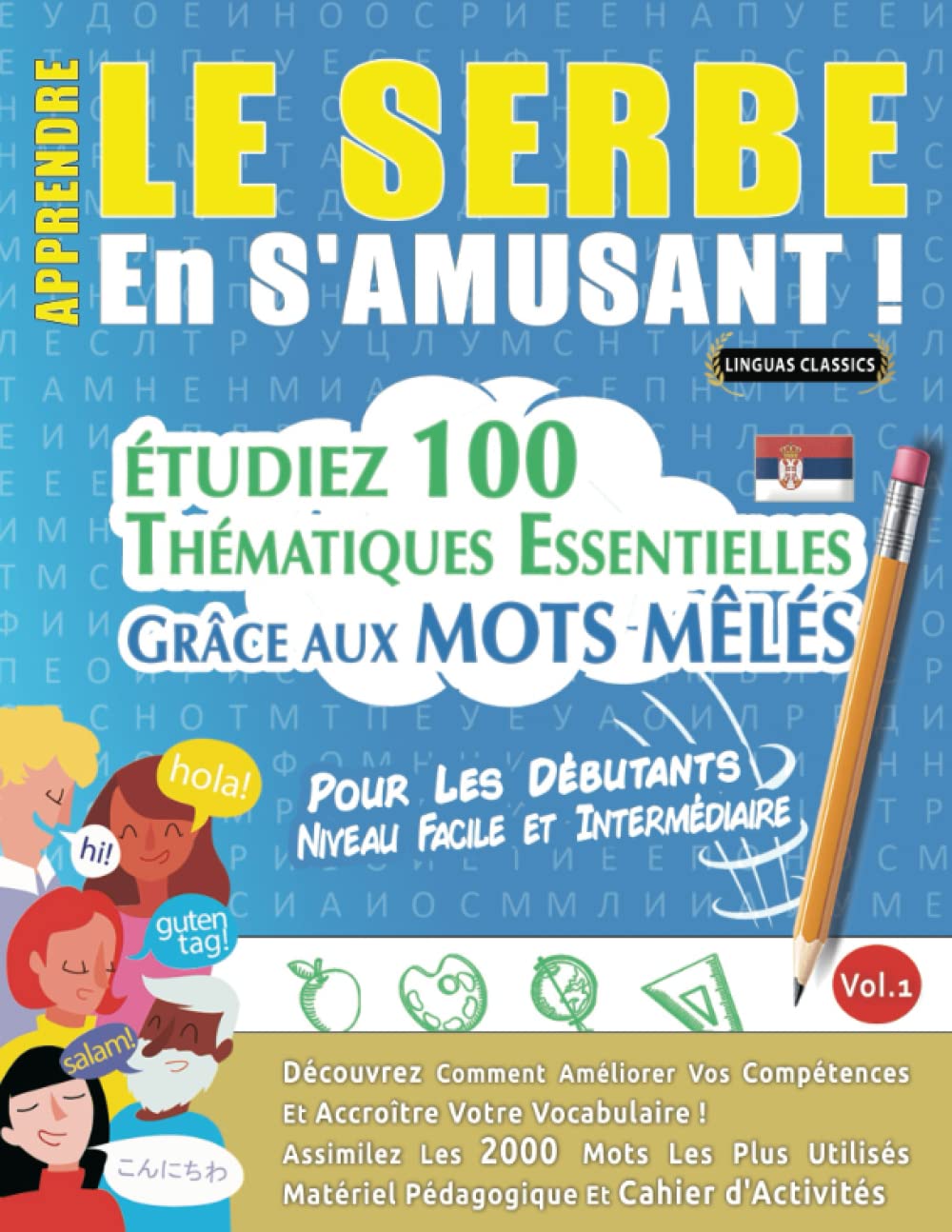 APPRENDRE LE SERBE EN S'AMUSANT - POUR LES DÉBUTANTS: NIVEAU FACILE ET INTERMÉDIAIRE - ÉTUDIEZ 100 THÉMATIQUES ESSENTIELLES GRÂCE AUX MOTS MÊLÉS - ... Compétences Et Accroître Votre Vocabulaire! Leisure & Fun
