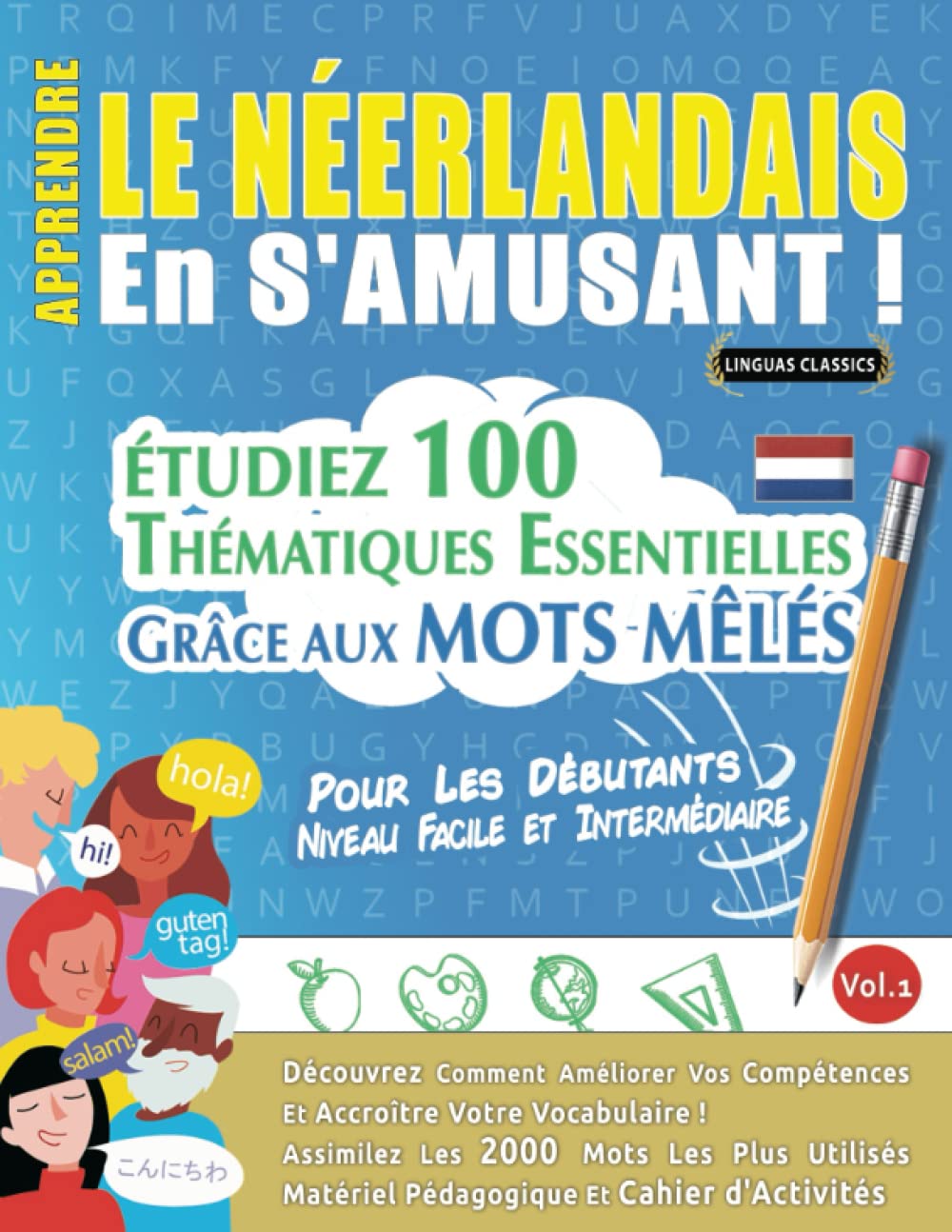 APPRENDRE LE NÉERLANDAIS EN S'AMUSANT - POUR LES DÉBUTANTS: NIVEAU FACILE ET INTERMÉDIAIRE - ÉTUDIEZ 100 THÉMATIQUES ESSENTIELLES GRÂCE AUX MOTS MÊLÉS ... Compétences Et Accroître Votre Vocabulaire! book