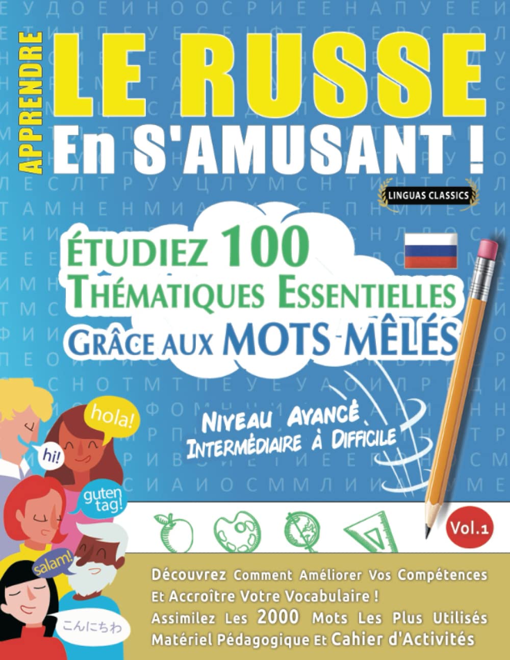APPRENDRE LE RUSSE EN S'AMUSANT - NIVEAU AVANCÉ: INTERMÉDIAIRE À DIFFICILE - ÉTUDIEZ 100 THÉMATIQUES ESSENTIELLES GRÂCE AUX MOTS MÊLÉS - VOL.1: ... Compétences Et Accroître Votre Vocabulaire! book