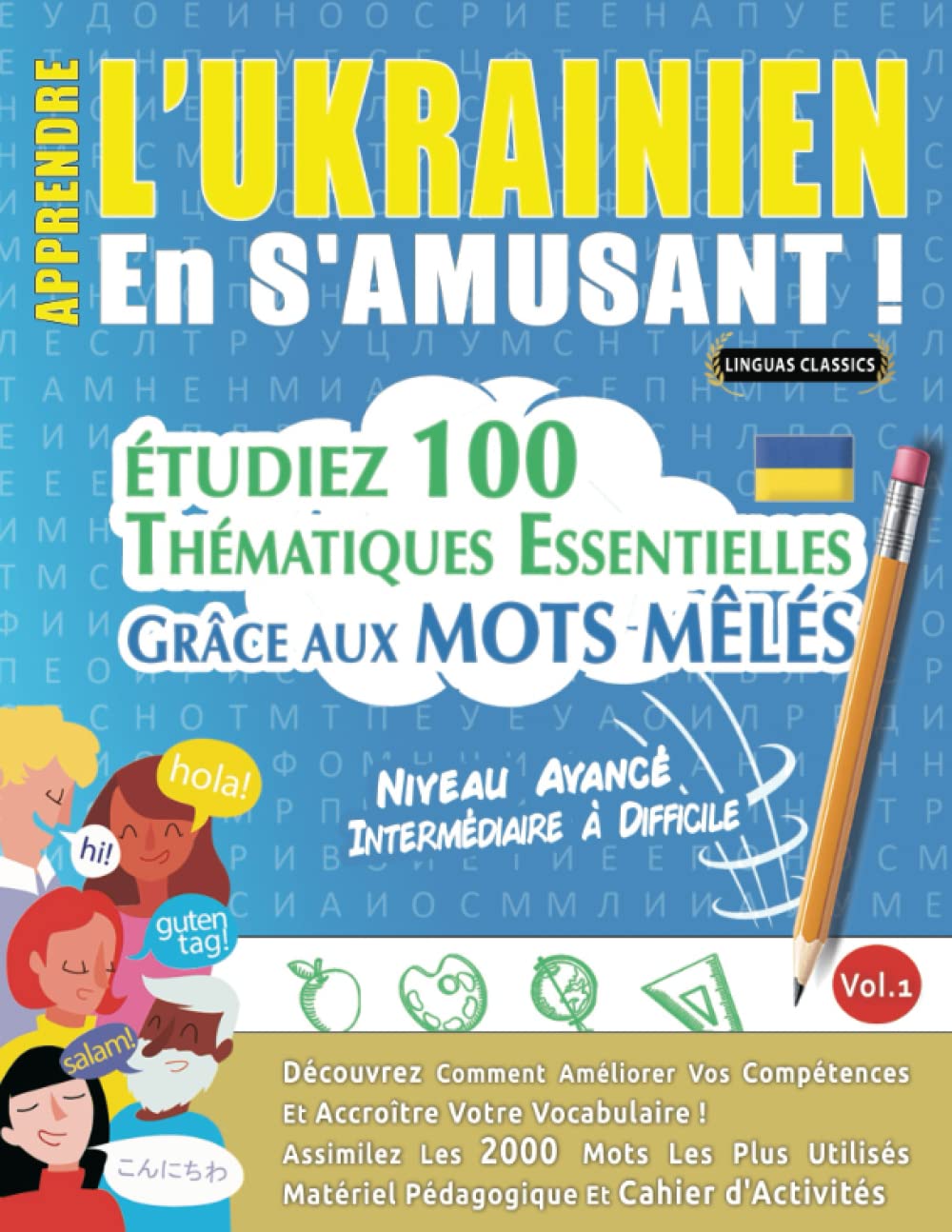 APPRENDRE L'UKRAINIEN EN S'AMUSANT - NIVEAU AVANCÉ: INTERMÉDIAIRE À DIFFICILE - ÉTUDIEZ 100 THÉMATIQUES ESSENTIELLES GRÂCE AUX MOTS MÊLÉS - VOL.1: ... Compétences Et Accroître Votre Vocabulaire! Leisure & Fun