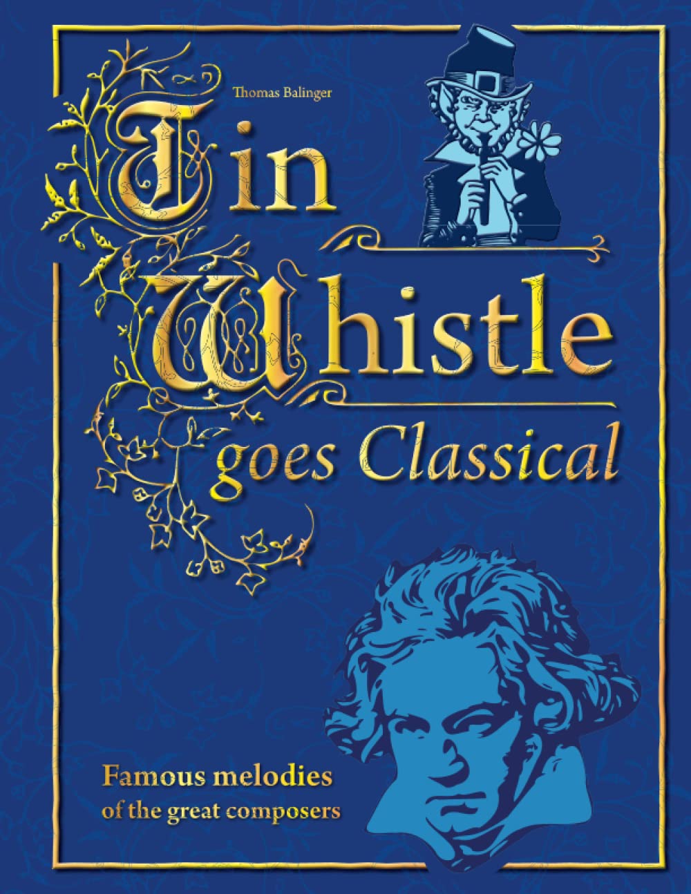 Tin Whistle goes Classical: Famous melodies of the great composers (Songbook for Tin Whistle) Sheet Music