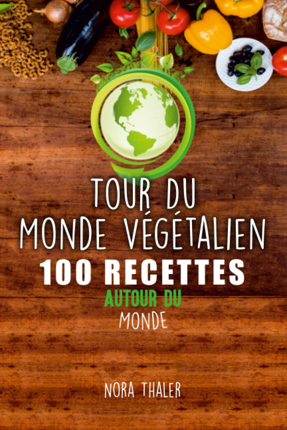 Tour Du Monde Végétalien: 100 Recettes Autour du Monde Health, Nutrition & Fitness
