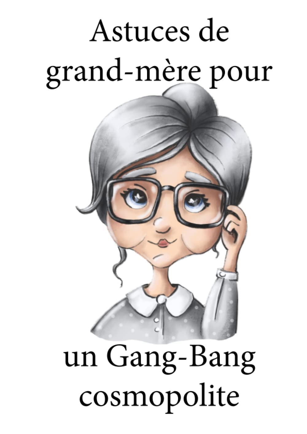 Astuces de grand-mère pour un gang-bang cosmopolite book