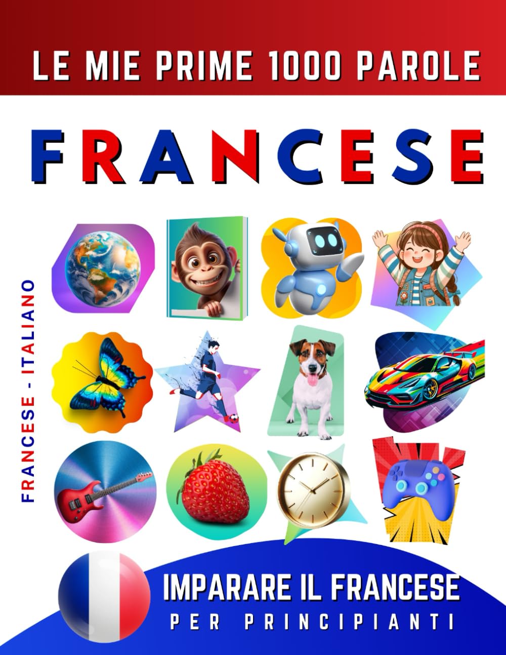 Imparare il Francese per Principianti, Le Mie Prime 1000 Parole: Libro Bilingue Francese - Italiano per Bambini e Adulti Foreign Languages ​​& Dictionaries