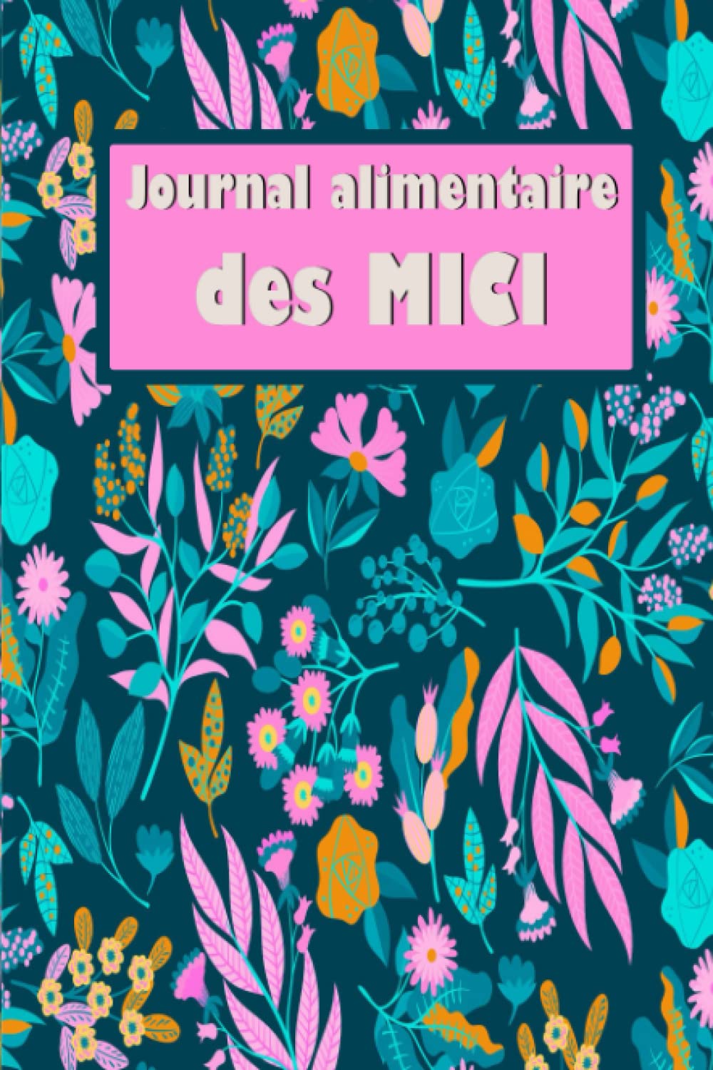 Journal alimentaire des MICI: journal et suivi de la colite ulcéreuse, de la maladie de Crohn, du SCI, de la maladie cœliaque et d'autres troubles digestifs book