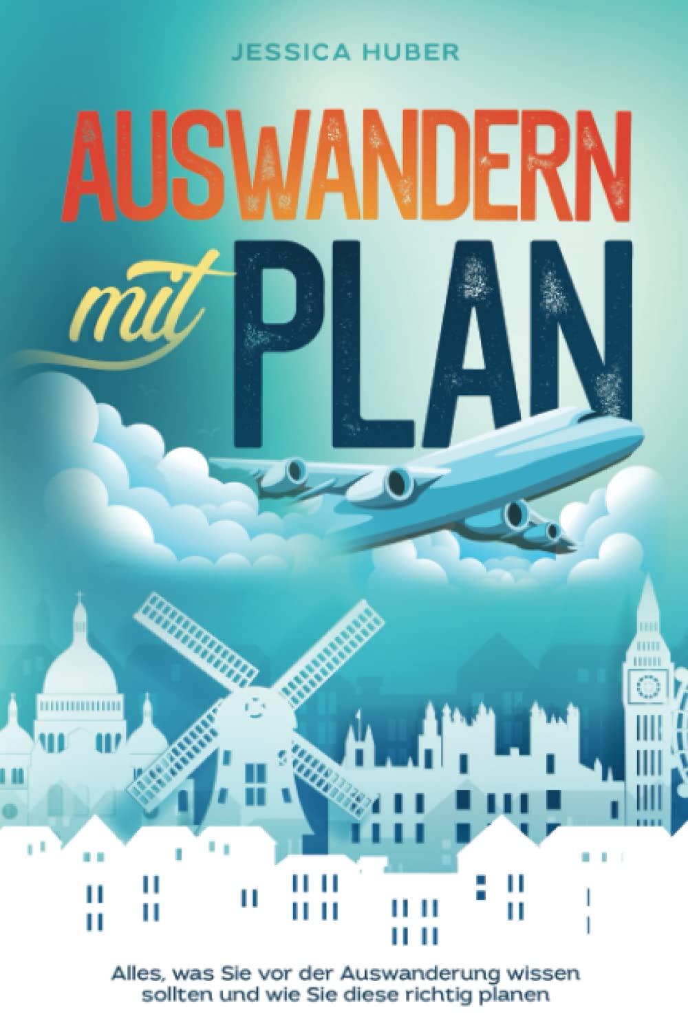 Auswandern mit Plan: Alles, was Sie vor der Auswanderung wissen sollten und wie Sie diese richtig planen Travel Guides