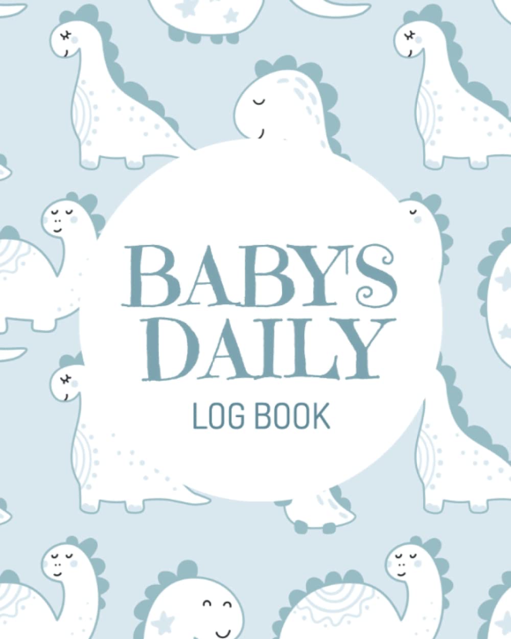 BABY'S DAILY LOG BOOK: Baby log book journal - Baby log book for newborns, new parents or new mom - Record Sleep, Eat, Diapers and Activities - 8 x 10 Inches - 120 Pages (Dinosaur cute kids cover) book