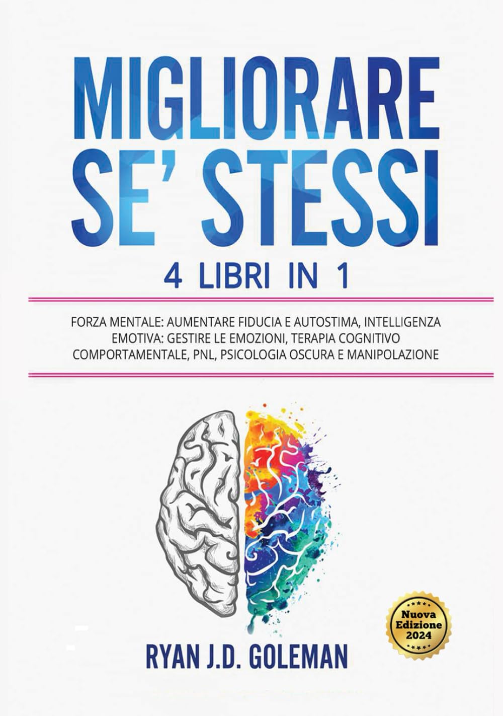 MIGLIORARE SE’ STESSI: 4 Libri in 1: Forza Mentale: Aumentare Fiducia e Autostima, Intelligenza Emotiva: Gestire le Emozioni, Terapia Cognitivo Comportamentale, PNL, Psicologia Oscura e Manipolazione book