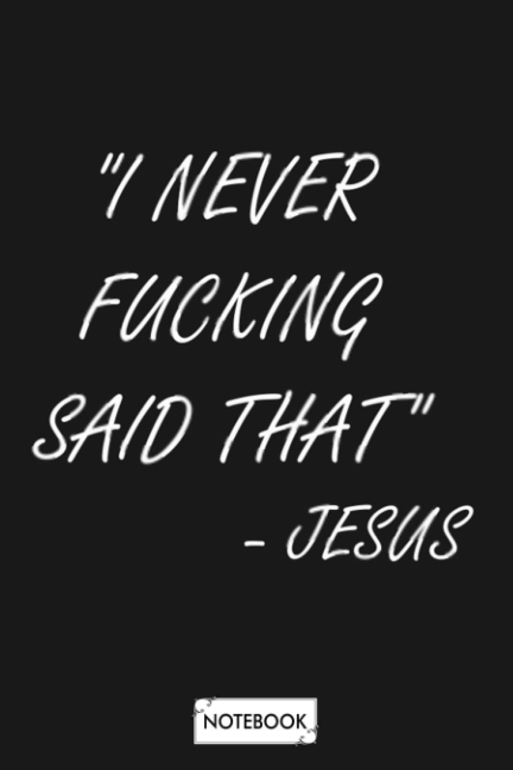 I Never Said That Jesus Jesus Joke Notebook: Matte Finish Cover, Lined College Ruled Paper, Planner, Journal, Diary, 6x9 120 Pages Essays & Short Stories
