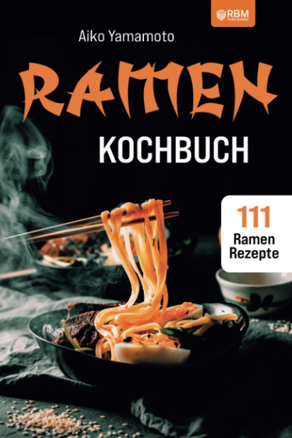 Ramen Kochbuch: Japanische Nudelsuppen zum Selbermachen. Einführung in die asiatische Küche. Das ultimative japanische Kochbuch mit 111 Ramen Rezepten. Leisure, Home & Garden