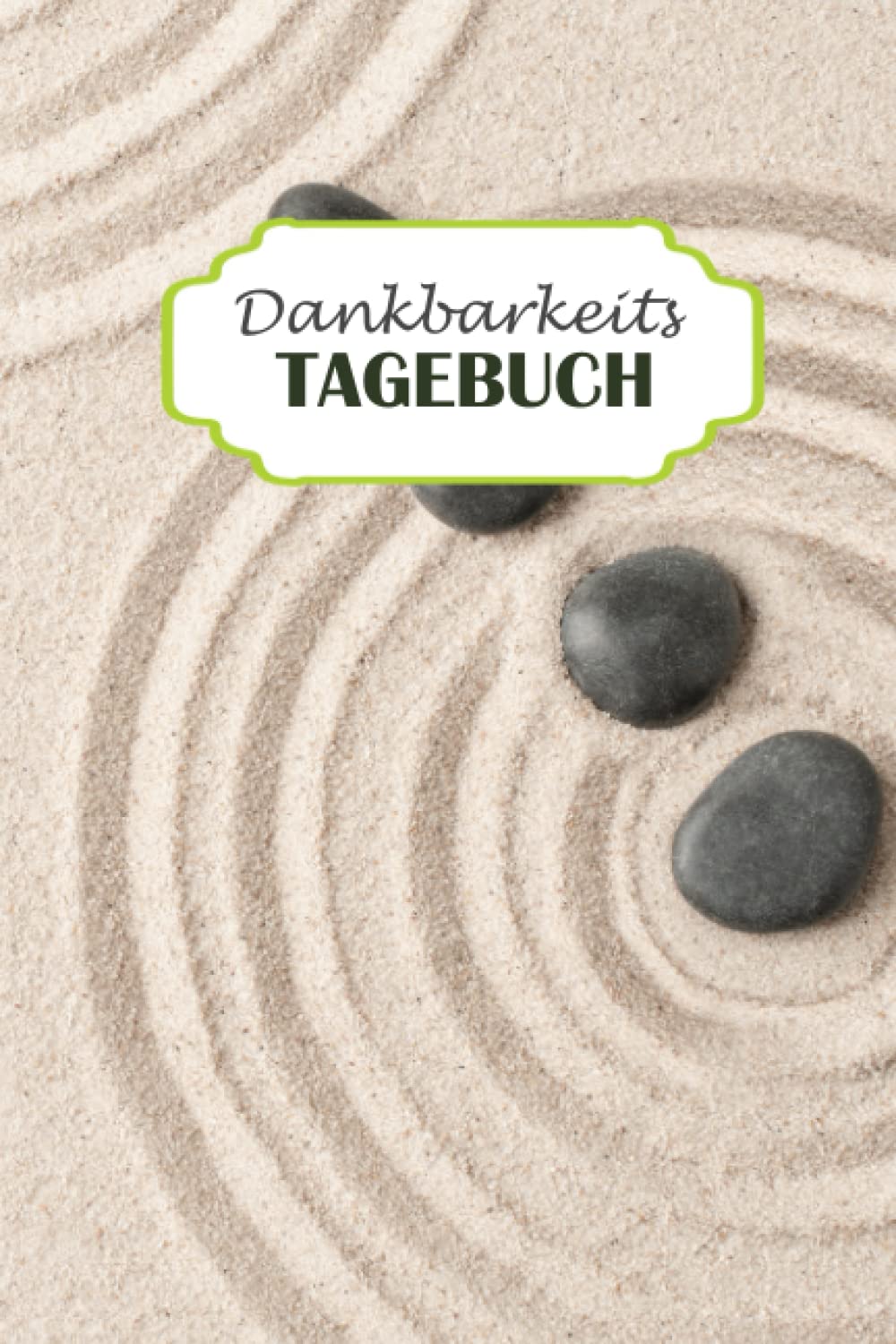 Dankbarkeitstagebuch | Mehr Glück und Selbstbewusstsein | Achtsamkeit, Selbstliebe und mehr Dankbarkeit: für das tägliche Eintragen deiner ... für mehr Glück und Freude | Motiv: Zen Sand Lifestyle