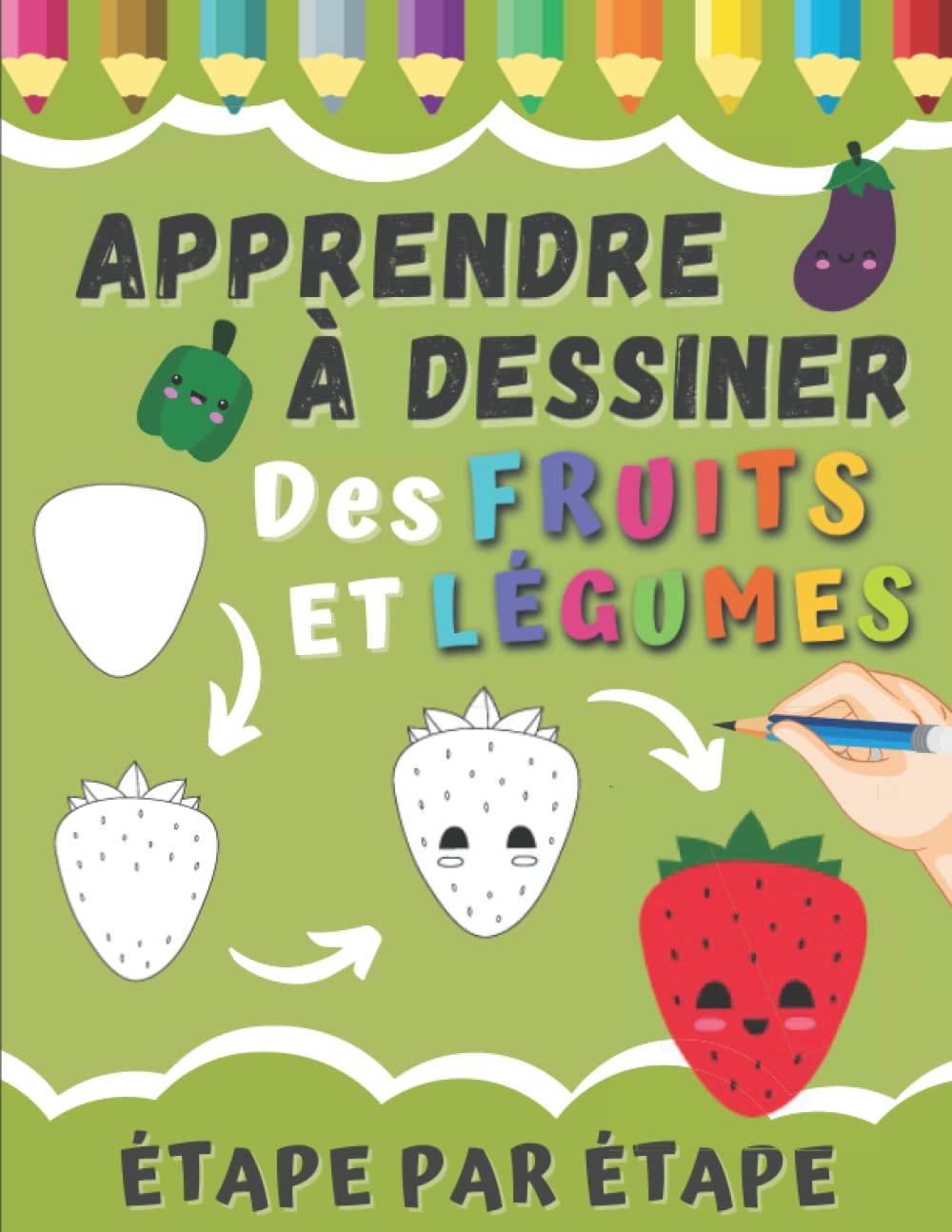 Apprendre à Dessiner Des Fruits et Légumes Étape Par Étape: Apprendre à Reproduire Les Fruits et Légumes et Les Colorier Pour Les Débutants | Livre De ... | Cahier d'apprentissage Maternelle. book