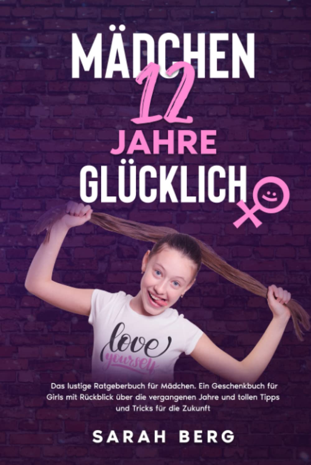 MÄDCHEN 12 Jahre - GLÜCKLICH: Das lustige Ratgeberbuch für Mädchen. Ein Geschenkbuch für Girls mit Rückblick über die vergangenen Jahre und tollen Tipps und Tricks für die Zukunft (Glückliche Mädchen) Business, Finance & Career