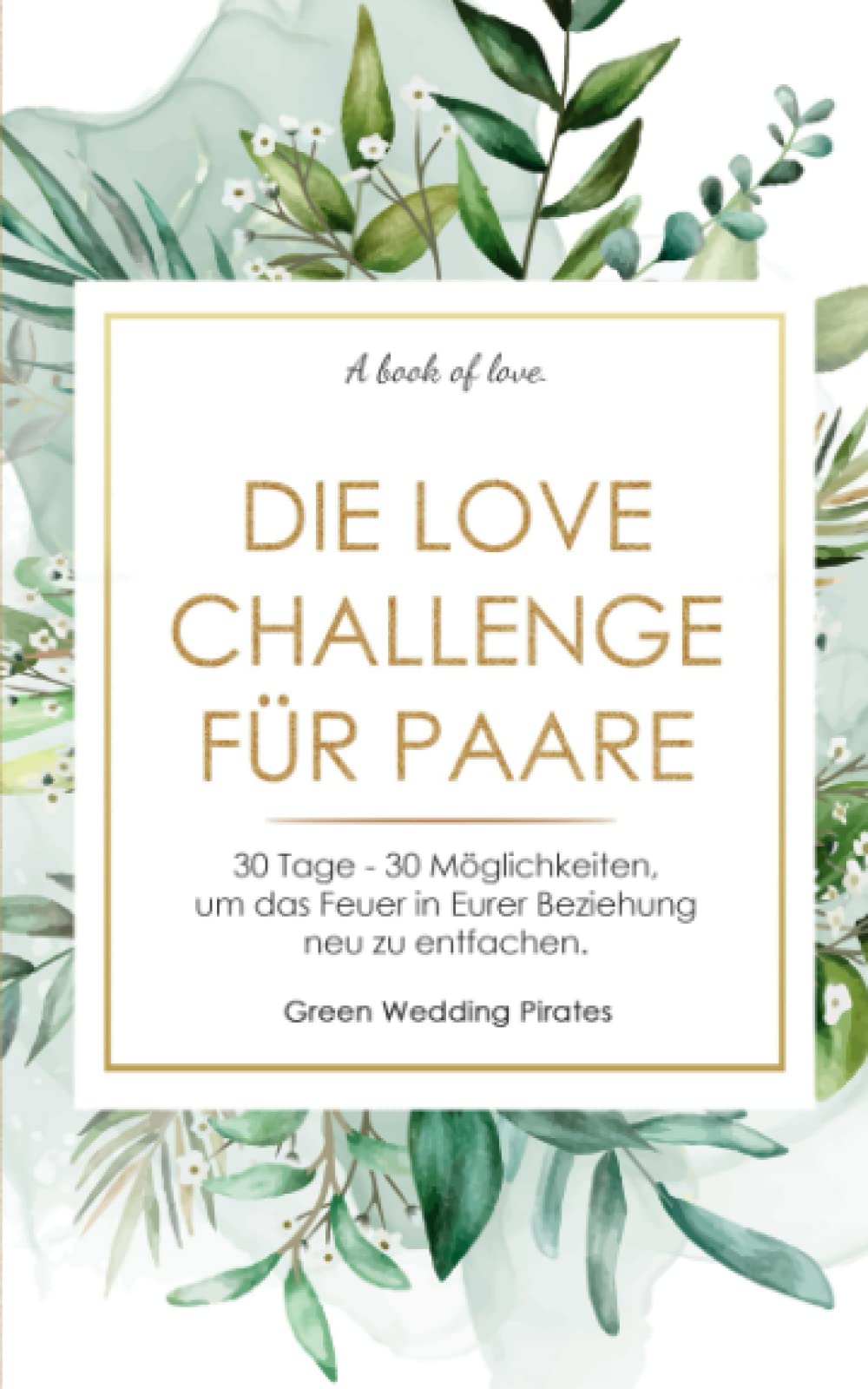 Die Love Challenge für Paare: 30 Tage - 30 Möglichkeiten, um das Feuer in Eurer Beziehung neu zu entfachen Humour & Satire