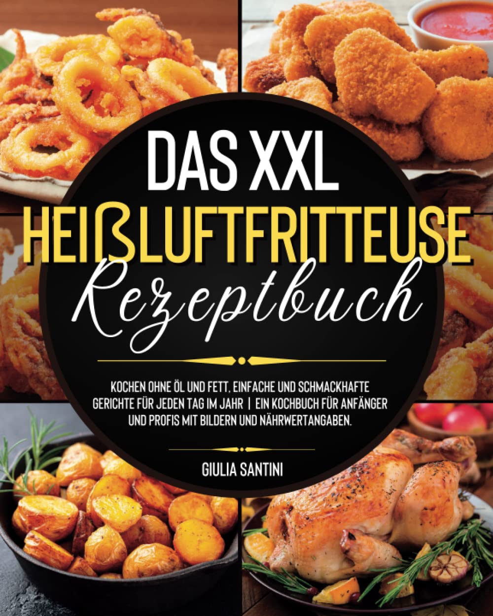 Heißluftfritteuse Rezeptbuch für Anfänger: Das XXL Kochbuch Zum Frittieren Ihre Lieblingsspeisen Ohne Öl und Schlechte Gerüche. Gesunde, Einfache und Schnelle Rezepte Mit Bildern und Nährwertangaben! Medicine